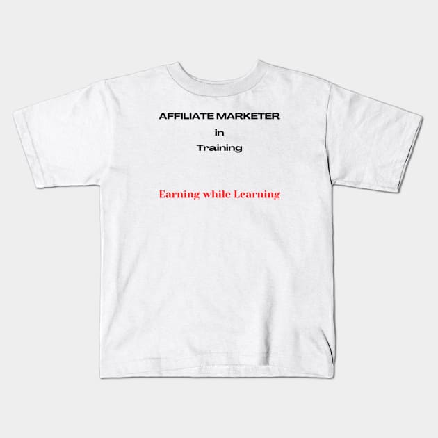 Affiliate Marketer in Training Kids T-Shirt by ImmaFortuneCreations